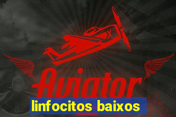 linfocitos baixos